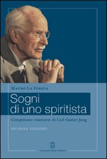 Sogni di uno spiritista. L'empirismo visionario di Carl Gustav Jung - Mauro La Forgia