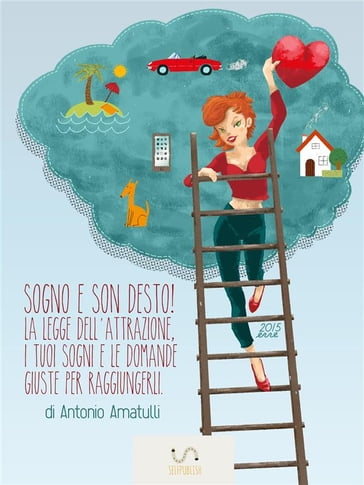 Sogno e Son Desto, La Legge dell'Attrazione, i Tuoi Sogni e le Domande Giuste per Raggiungerli - Antonio Amatulli
