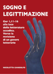 Sogno e legittimazione. Ger 1,11-16 alla luce della letteratura accadica. Verso la revisione di un genere letterario. Ediz. integrale