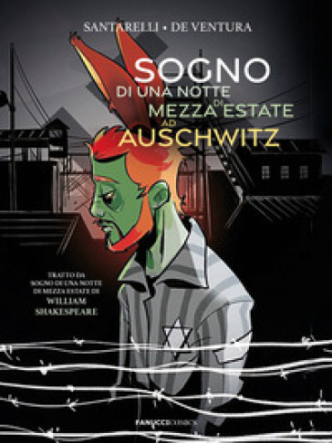 Sogno di una notte di mezza estate ad Auschwitz da William Shakespeare - Stefano Maria Santarelli - Silvia De Ventura