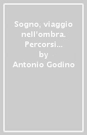 Sogno, viaggio nell ombra. Percorsi del mondo notturno