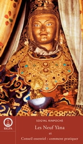 Sogyal Rinpoché: Les neufs yana et conseil essentiel: comment pratiquer