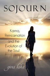 Sojourn: Karma, Reincarnation, and the Evolution of the Soul