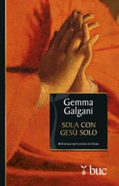 Sola con Gesù solo. Colloqui estatici della stimmatizzata di Lucca