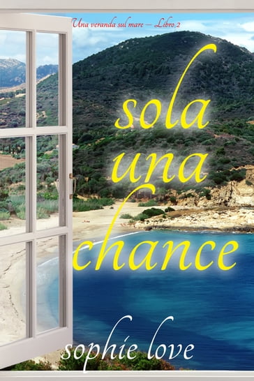 Sola una chance (Una veranda sul mare  Libro 2) - Sophie Love