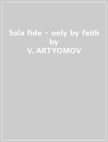 Sola fide - only by faith - V. ARTYOMOV