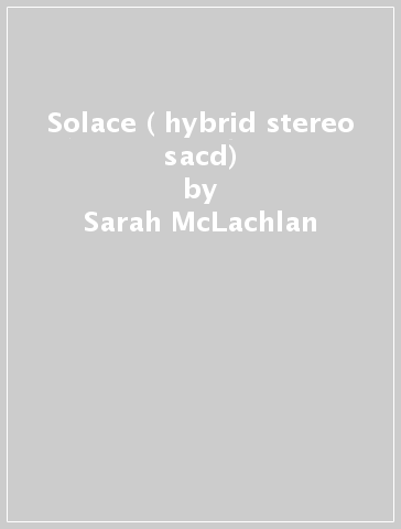 Solace ( hybrid stereo sacd) - Sarah McLachlan