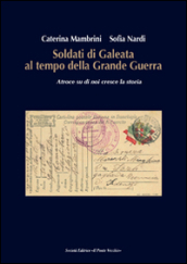 Soldati di Galeata al tempo della Grande Guerra. Atroce su di noi cresce la storia