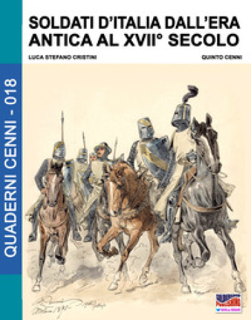 Soldati d'Italia dall'era antica al XVII secolo - Luca Stefano Cristini