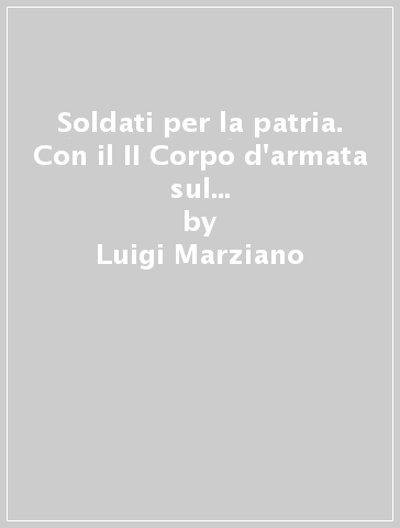 Soldati per la patria. Con il II Corpo d'armata sul fronte occidentale: 1918 - Luigi Marziano