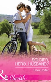 Soldier, Hero...Husband? (The Vineyards of Calanetti, Book 4) (Mills & Boon Cherish)