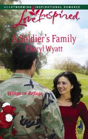 A Soldier s Family (Mills & Boon Love Inspired) (Wings of Refuge, Book 2)