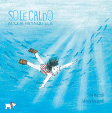 Sole caldo acqua tranquilla. Ediz. a colori - Elisa Mazzoli