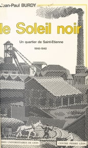 Le Soleil noir : un quartier de Saint-Étienne (1840-1940)