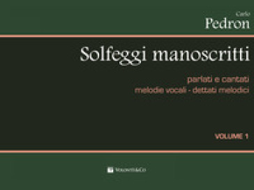 Solfeggi manoscritti parlati e cantati. Melodie vocali-Dettati melodici. Per la Scuola media. Vol. 1 - Carlo Pedron
