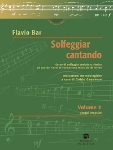 Solfeggiar cantando. 2: Gruppi irregolari corso di solfeggio cantato e ritmico ad uso dei Corsi di Formazione Musicale di Torino - Flavio Bar | 