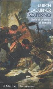 Solferino. Storia di un campo di battaglia