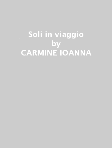 Soli in viaggio - CARMINE IOANNA