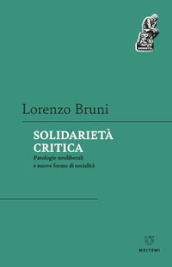 Solidarietà critica. Patologie neoliberali e nuove forme di socialità