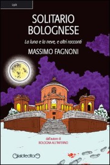 Solitario bolognese. La luna e la neve e altri racconti - Massimo Fagnoni