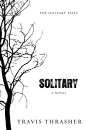 Solitary: A Novel