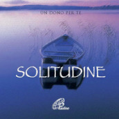 Solitudine. Un dono per te. Ediz. illustrata. Con gadget