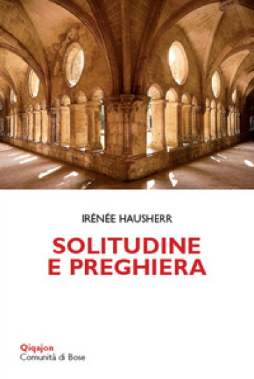 Solitudine e preghiera. La tradizione esicasta - Irénée Hausherr