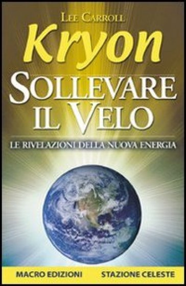 Sollevare il velo. Le rivelazioni della nuova energia - Kryon - Lee Carroll