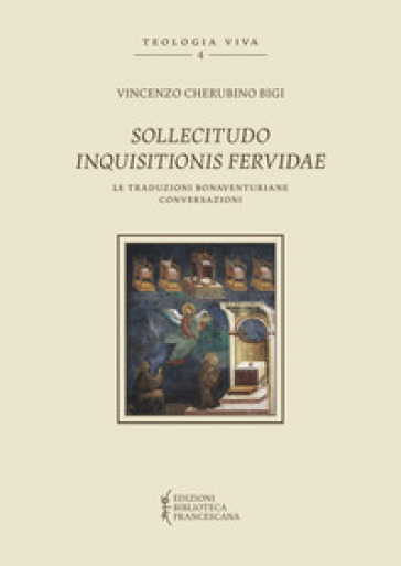 Sollicitudo inquisitionis fervidae. Le traduzioni bonaventuriane conversazioni - Vincenzo Cherubino Bigi