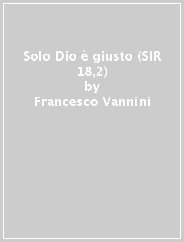 Solo Dio è giusto (SIR 18,2) - Francesco Vannini