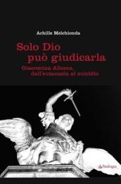 Solo Dio può giudicarla. Giacomina Allocca, dall eutanasia al suicidio