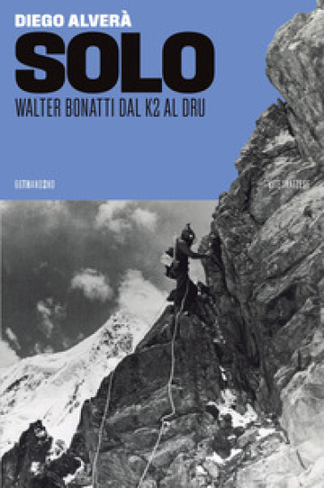 Solo, Walter Bonatti dal K2 al Dru - Diego Alverà