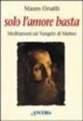 Solo l amore basta. Meditazioni sul Vangelo di Matteo