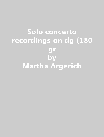 Solo & concerto recordings on dg (180 gr - Martha Argerich
