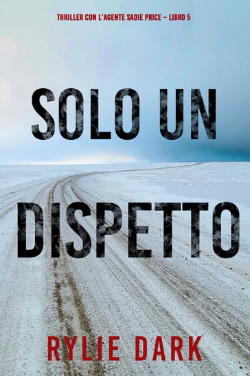 Solo un dispetto (Thriller con l'agente Sadie Price  Libro 5) - Rylie Dark