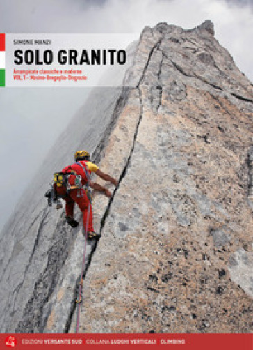 Solo granito. Arrampicate classiche e moderne. Vol. 1: Valli del Masino - Luca Schiera