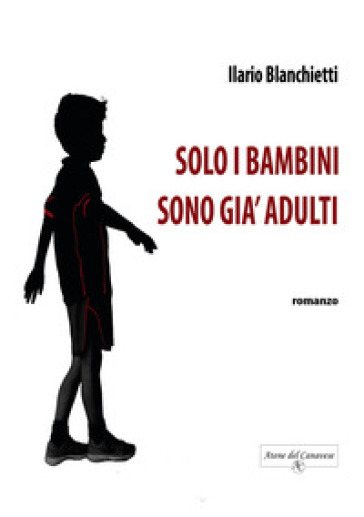 Solo i bambini sono già adulti - Ilario Blanchietti