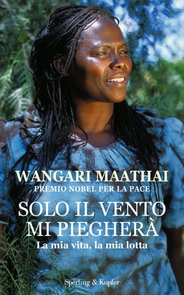 Solo il vento mi piegherà - Wangari Maathai