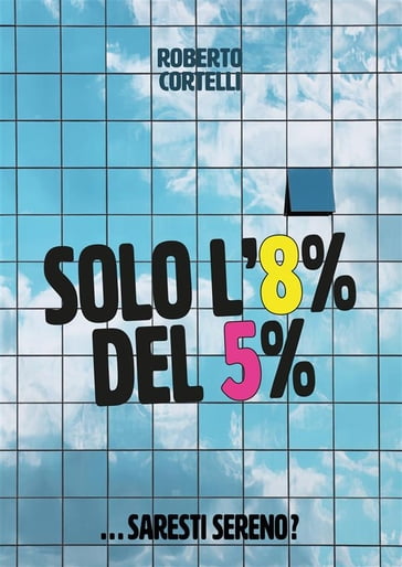 Solo l'8% del 5% - Roberto Cortelli