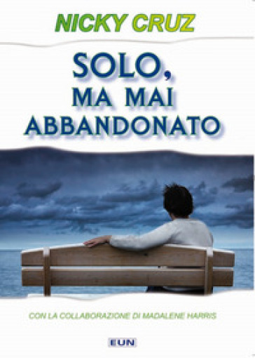 Solo, ma mai abbandonato - Nicky Cruz - Harris Madalene