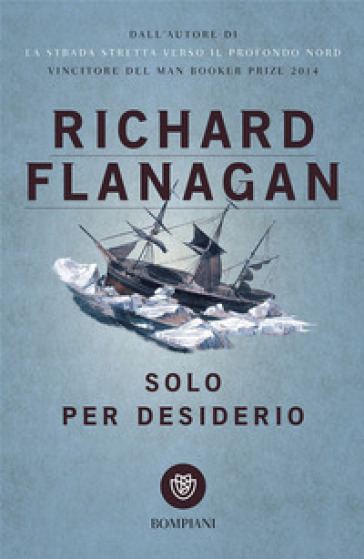 Solo per desiderio - Richard Flanagan