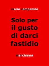 Solo per il gusto di darci fastidio