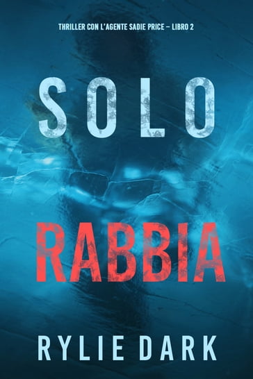 Solo rabbia (Thriller con l'agente Sadie Price  Libro 2) - Rylie Dark