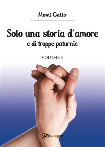 Solo una storia d'amore e di troppe paturnie. Volume 3 - Momi Gatto