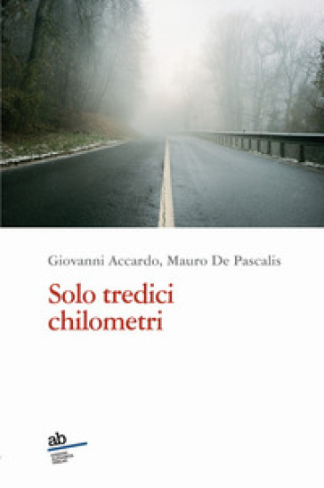 Solo tredici chilometri - Giovanni Accardo - Mauro De Pascalis