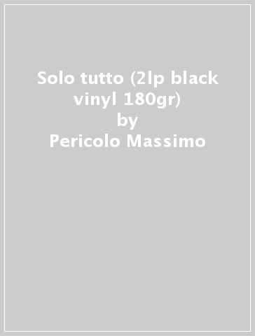 Solo tutto (2lp black vinyl 180gr) - Pericolo Massimo