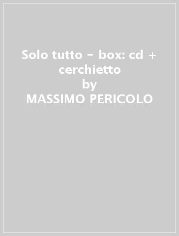 Solo tutto - box: cd + cerchietto - MASSIMO PERICOLO