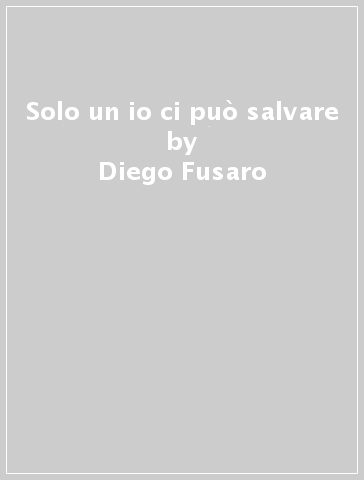 Solo un io ci può salvare - Diego Fusaro