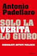 Solo la verità lo giuro. Giornalisti Artisti Pagliacci