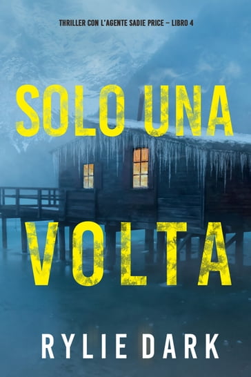 Solo una volta (Thriller con l'agente Sadie Price  Libro 4) - Rylie Dark